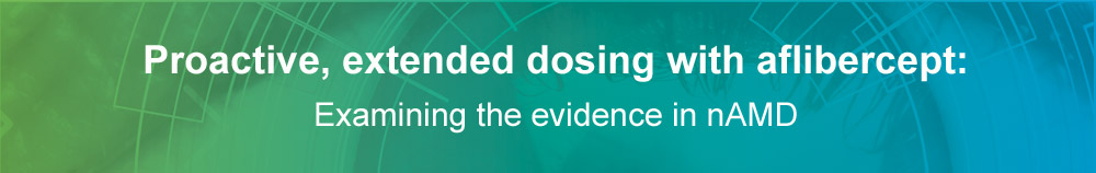 PROACTIVE, EXTENDED DOSING WITH AFLIBERCEPT: EXAMINING THE EVIDENCE IN nAMD