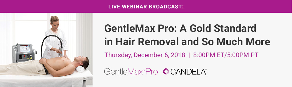 GentleMax Pro: A Gold Standard in Hair Removal and So Much More, Thursday, December 6, 2018, 8PM ET/5PM PT